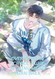 Overbearing School Hunk Begging Me to Turn Back Novel
