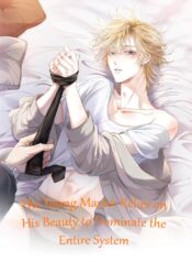 The Young Master Relies on His Beauty to Dominate the Entire System Novel